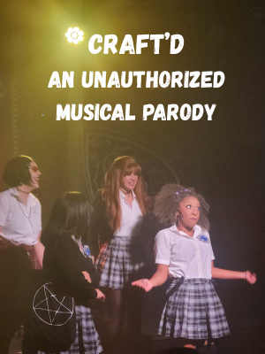 Craft’d, an Unauthorized Musical Parody Cast a Spell over us!